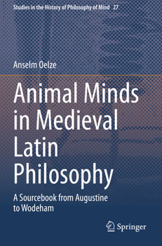 Animal Minds in Medieval Latin Philosophy: A Sourcebook from Augustine to Wodeham