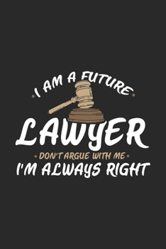 Paperback I Am A Future Lawyer Don't Argue With Me I'm Always Right: 120 Pages I 6x9 I Graph Paper 5x5 I Funny Lawyer And Advocate Gifts Book