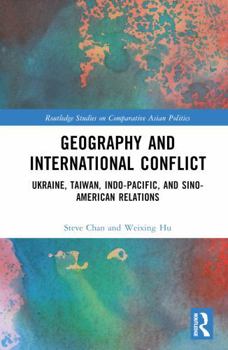 Hardcover Geography and International Conflict: Ukraine, Taiwan, Indo-Pacific, and Sino-American Relations Book