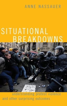 Hardcover Situational Breakdowns: Understanding Protest Violence and Other Surprising Outcomes Book