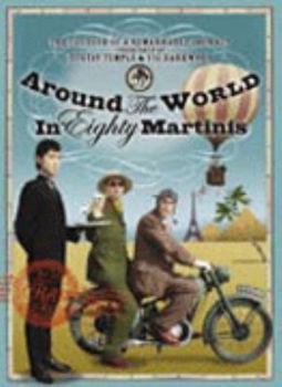 Hardcover Around the World in 80 Martinis : The Logbook of a Remarkable Voyage Undertaken by Gustav Temple and Vic Darkwood Book