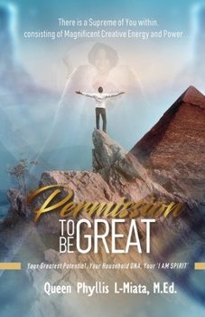 Paperback Permission To Be Great: Your Greatest Potential, Your Household DNA, Your 'I AM SPIRIT' Book