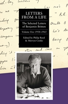 Hardcover Letters from a Life: The Selected Letters of Benjamin Britten, 1913-1976: Volume Five: 1958-1965 Book