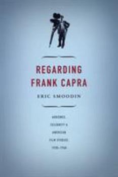 Paperback Regarding Frank Capra: Audience, Celebrity, and American Film Studies, 1930-1960 Book