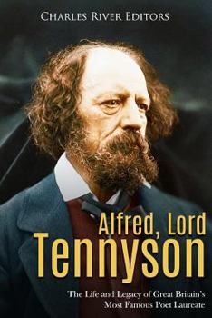 Alfred, Lord Tennyson: The Life and Legacy of Great Britain’s Most Famous Poet Laureate