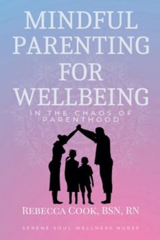 Mindful Parenting for Wellbeing in the Chaos of Parenthood