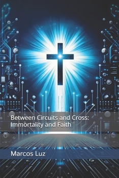 Between Circuits and Cross: Immortality and Faith