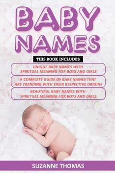 Paperback Baby Names: 3 Books in 1- Unique Baby Names with Spiritual Meaning for Boys and Girls+ a Complete Guide of Baby Names That Are Tre Book