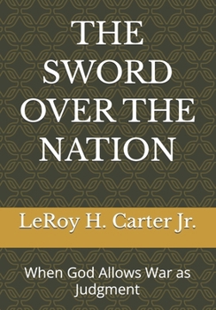 Paperback The Sword Over the Nation: When God Allows War as Judgment Book