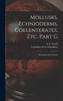 Hardcover Mollusks, Echnioderms, Coelenterates, Etc. Part G [microform]: Alcyonaria and Actinaria Book