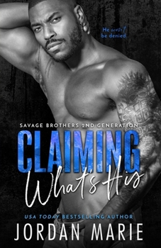 Claiming What's His - Book #5 of the Savage Brothers 2nd Generation