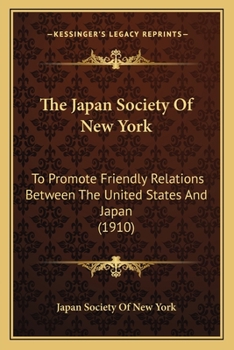 The Japan Society Of New York: To Promote Friendly Relations Between The United States And Japan