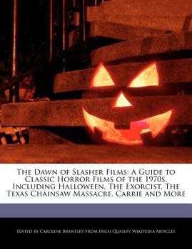Paperback The Dawn of Slasher Films: A Guide to Classic Horror Films of the 1970s, Including Halloween, the Exorcist, the Texas Chainsaw Massacre, Carrie a Book