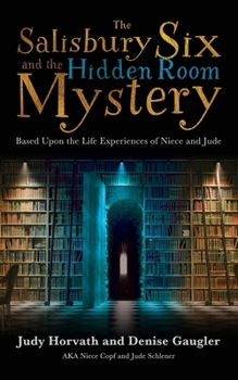The Salisbury Six and the Hidden Room Mystery: Based upon the Life Experiences of Niece and Jude