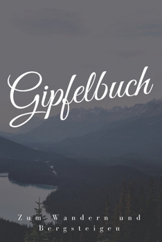 Paperback Gipfelbuch: Mein Gipfelbuch für das Wandern und Bergsteigen [German] Book