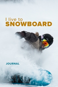 Paperback I live To Snowboard Journal: Blank Lined Gift Notebook For Snowboarders Book