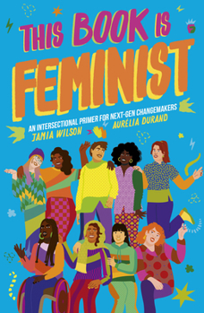 Paperback This Book Is Feminist: An Intersectional Primer for Next-Gen Changemakers Book