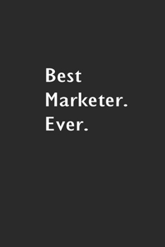 Best Marketer. Ever.: Lined Notebook (110 Pages 6" x 9" )