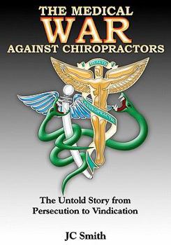 Paperback The Medical War against Chiropractors: The Untold Story from Persecution to Vindication Book