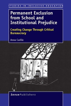 Paperback Permanent Exclusion from School and Institutional Prejudice: Creating Change Through Critical Bureaucracy Book