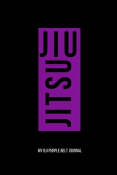 Jiu jitsu My BJJ Purple Belt Journal: Brazilian Jiu jitsu Notebook for Journaling & Motivational Training Notes. Jiu jitsu Gifts