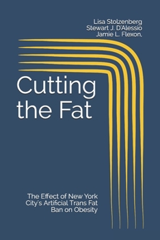 Paperback Cutting the Fat: The Effect of New York City's Artificial Trans Fat Ban on Obesity Book