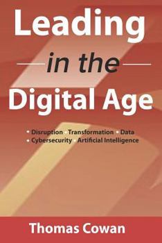 Paperback Leading in the Digital Age: Disruption, Transformation, Data, Cybersecurity, Artificial Intelligence Book