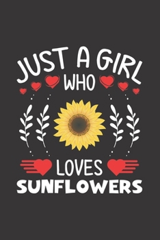 Paperback Just A Girl Who Loves Sunflowers: Sunflower Lovers Girl Funny Gifts Journal Lined Notebook 6x9 120 Pages Book