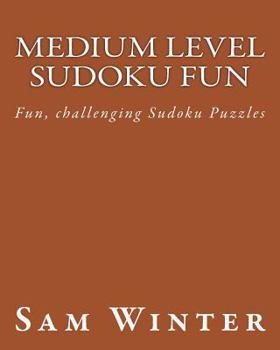 Paperback Medium Level Sudoku Fun: Fun, challenging Sudoku Puzzles Book