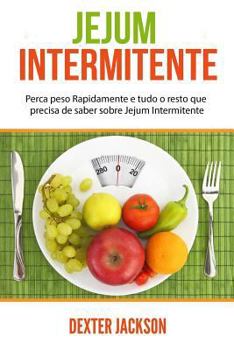 Paperback Jejum Intermitente: Perca Peso Rapidamente E Tudo O Resto Que Precisa de Saber Sobre Jejum Intermitente (Intermittent Fasting Em Portugues/Portuguese) [Portuguese] Book