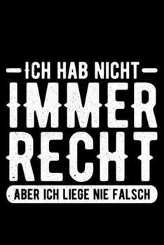 Ich Hab Nicht Immer Recht Aber Ich Liege Nie Falsch: Liniertes Notizbuch Din-A5 Heft f�r Notizen