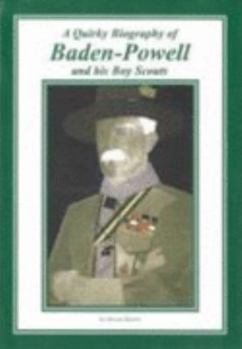 Paperback A Quirky Biography of Baden-Powell and His Boy Scouts Book