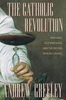 Hardcover The Catholic Revolution: New Wine, Old Wineskins, and the Second Vatican Council Book