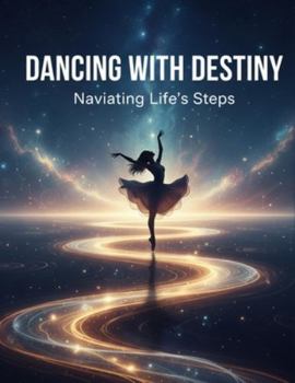 Paperback Dancing With Destiny: Navigating Life'S Steps Book