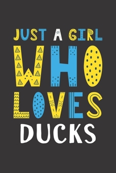 Paperback Just A Girl Who Loves Ducks: Funny Ducks Lovers Girl Women Gifts Lined Journal Notebook 6x9 120 Pages Book