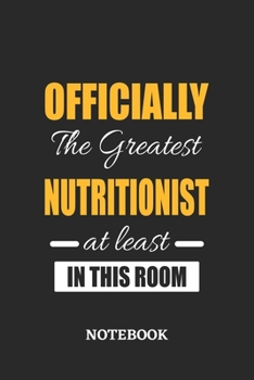 Officially the Greatest Nutritionist at least in this room Notebook: 6x9 inches - 110 ruled, lined pages • Greatest Passionate Office Job Journal Utility • Gift, Present Idea