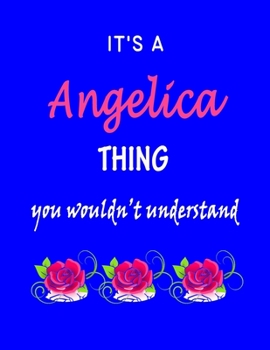 Paperback It's A Angelica Thing You Wouldn't Understand: Angelica First Name Personalized Journal 8.5 x 11 Notebook, Wide Ruled (Lined) blank pages Funny Cover Book