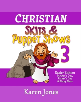 Paperback Christian Skits & Puppet Shows 3: Easter Edition - Mother's Day, Father's Day, and Many More Book