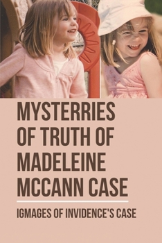 Paperback Mysterries Of Truth Os Madeleine Mccann Case: Igmages Of Invidence's Case: Secrets Of Mccann Case Book