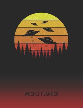 Weekly Planner: UFO Alien Invasion | 2020 - 2021 | Plan Weeks for 1 Year | Retro Vintage Sunset Cover | January 20 - December 20 | Planning Organizer ... | Plan Days, Set Goals & Get Stuff Done