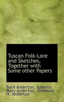 Paperback Tuscan Folk-Lore and Sketches, Together with Some Other Papers Book