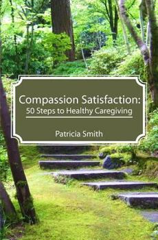 Paperback Compassion Satisfaction: : 50 Steps to Healthy Caregiving Book