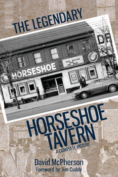 Paperback The Legendary Horseshoe Tavern: A Complete History Book