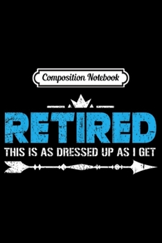 Composition Notebook: Vintage Humorous Retired Gag Gift Retirement Party Retiree  Journal/Notebook Blank Lined Ruled 6x9 100 Pages