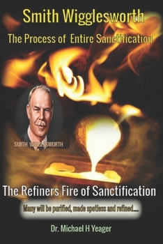 Paperback Smith Wigglesworth The Process of Entire Sanctification: The Refiners Fire of Sanctification Book