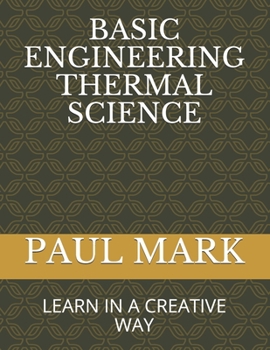 Paperback Basic Engineering Thermal Science: Learn in a Creative Way Book