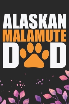Alaskan Malamute Dad: Cool Alaskan Malamute Dog Dad Journal Notebook - Alaskan Malamute Puppy Lover Gifts – Funny Alaskan Malamute Dog Notebook - Alaskan Malamute Owner Gifts. 6 x 9 in 120 pages
