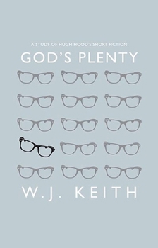 Paperback God's Plenty: A Study of Hugh Hood's Short Fiction Book