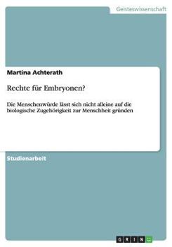 Paperback Rechte f?r Embryonen?: Die Menschenw?rde l?sst sich nicht alleine auf die biologische Zugeh?rigkeit zur Menschheit gr?nden [German] Book