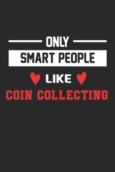 Only Smart People Like Coin collecting Notebook - Funny Coin collecting Journal Gift: Lined Coin collecting lovers Notebook / Journal Gift, 120 Pages, 6x9, Soft Cover, Matte Finish